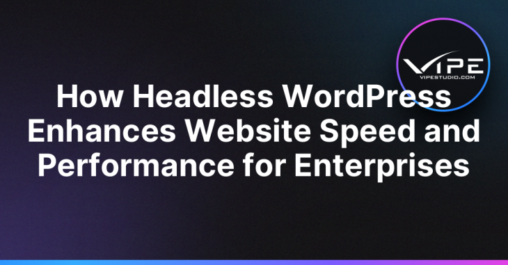 How Headless WordPress Enhances Website Speed and Performance for Enterprises