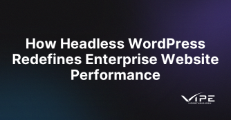 How Headless WordPress Redefines Enterprise Website Performance