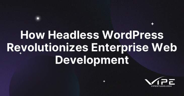 How Headless WordPress Revolutionizes Enterprise Web Development