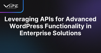 Leveraging APIs for Advanced WordPress Functionality in Enterprise Solutions