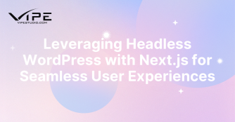 Leveraging Headless WordPress with Next.js for Seamless User Experiences