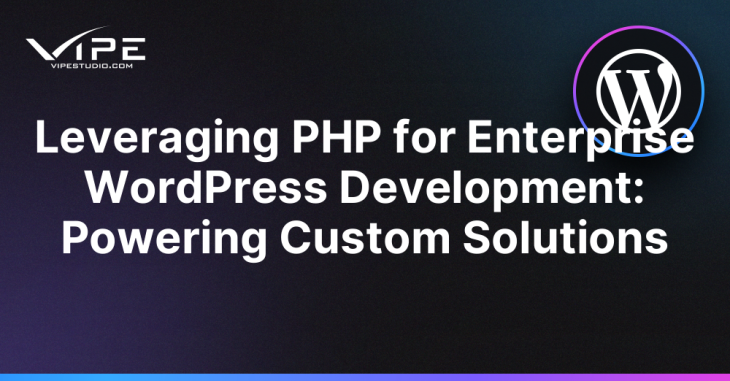 Leveraging PHP for Enterprise WordPress Development: Powering Custom Solutions