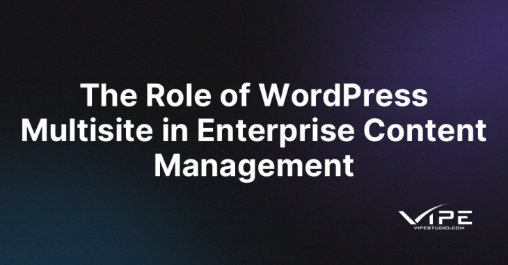 The Role of WordPress Multisite in Enterprise Content Management