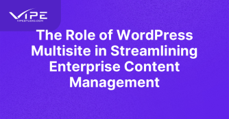 The Role of WordPress Multisite in Streamlining Enterprise Content Management