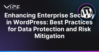 Enhancing Enterprise Security in WordPress: Best Practices for Data Protection and Risk Mitigation