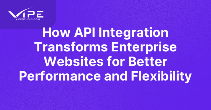 How API Integration Transforms Enterprise Websites for Better Performance and Flexibility