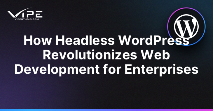 How Headless WordPress Revolutionizes Web Development for Enterprises