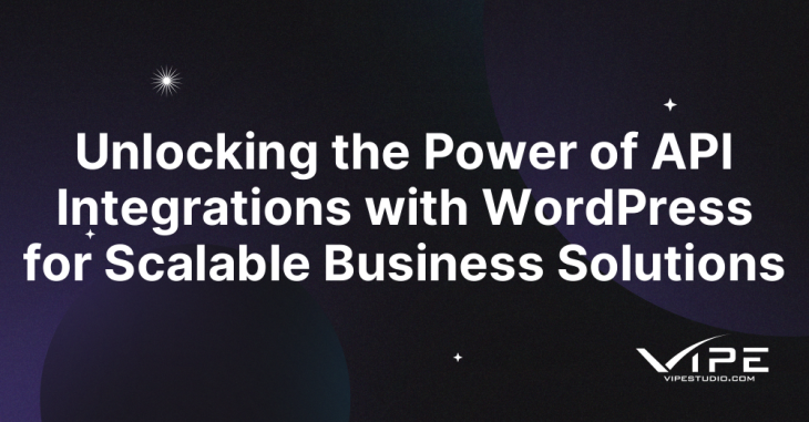 Unlocking the Power of API Integrations with WordPress for Scalable Business Solutions