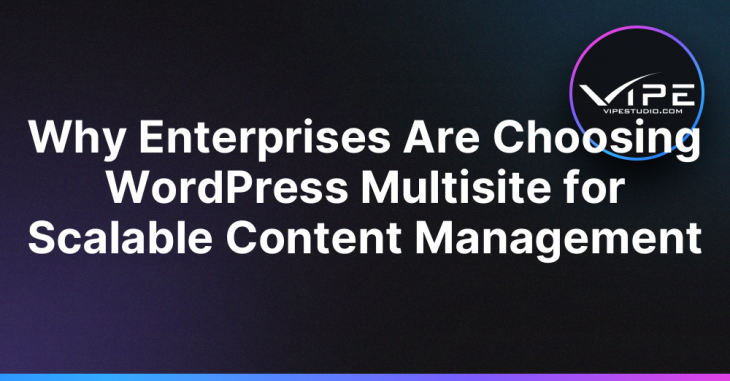 Why Enterprises Are Choosing WordPress Multisite for Scalable Content Management