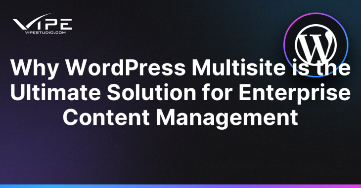 Why WordPress Multisite is the Ultimate Solution for Enterprise Content Management