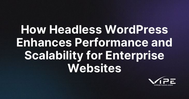 How Headless WordPress Enhances Performance and Scalability for Enterprise Websites