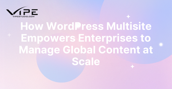 How WordPress Multisite Empowers Enterprises to Manage Global Content at Scale