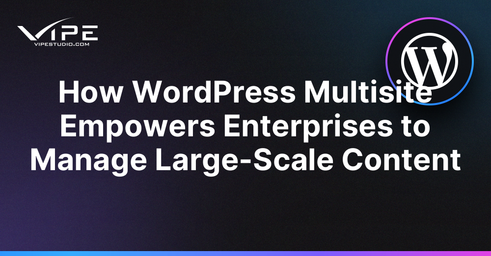How WordPress Multisite Empowers Enterprises to Manage Large-Scale Content