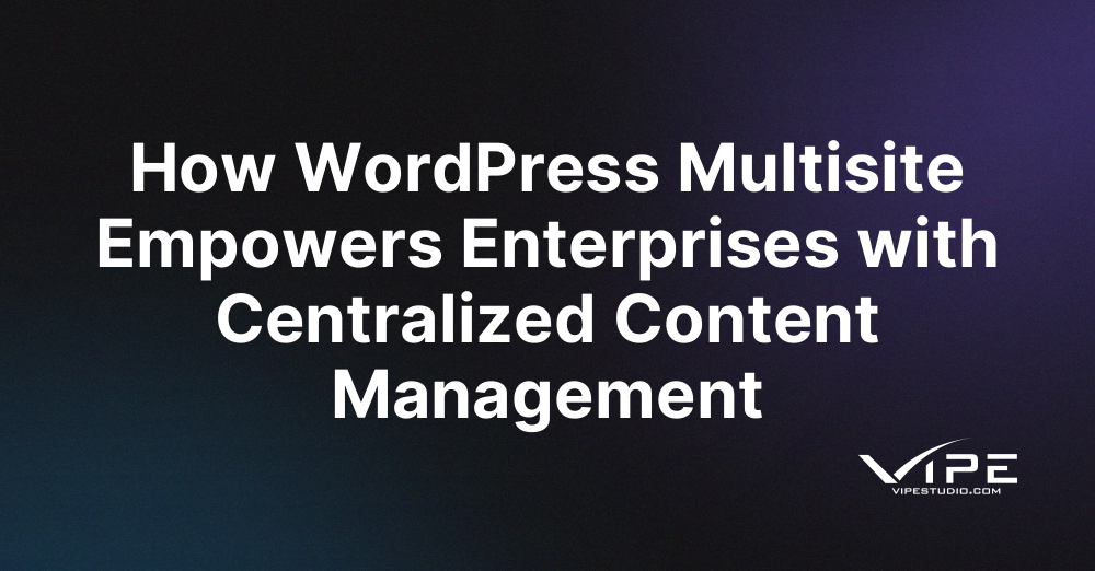 How WordPress Multisite Empowers Enterprises with Centralized Content Management