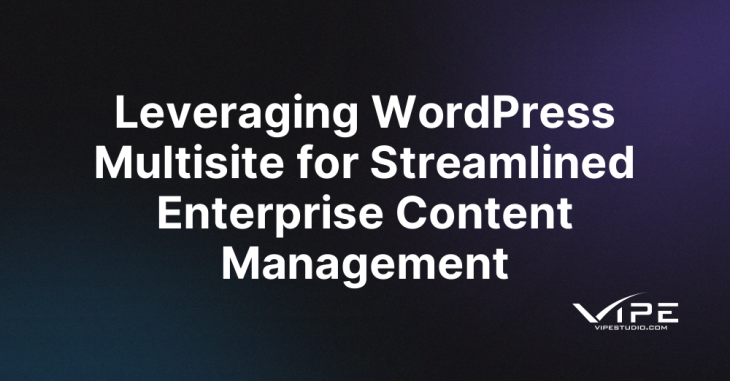 Leveraging WordPress Multisite for Streamlined Enterprise Content Management