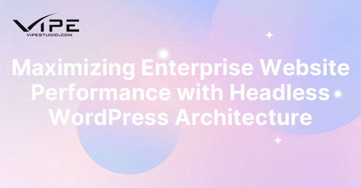 Maximizing Enterprise Website Performance with Headless WordPress Architecture