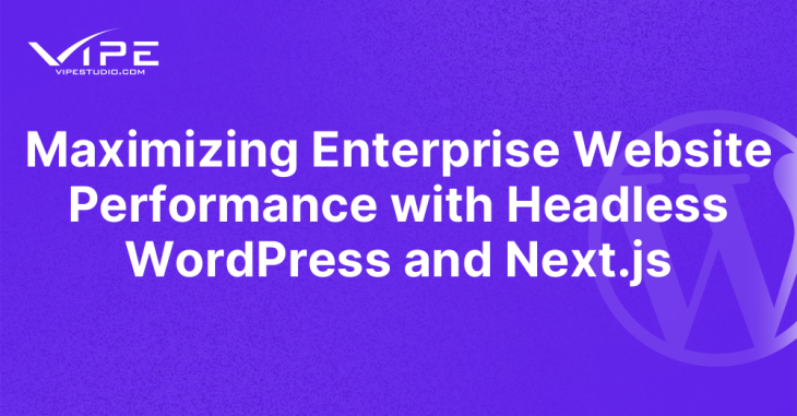 Maximizing Enterprise Website Performance with Headless WordPress and Next.js