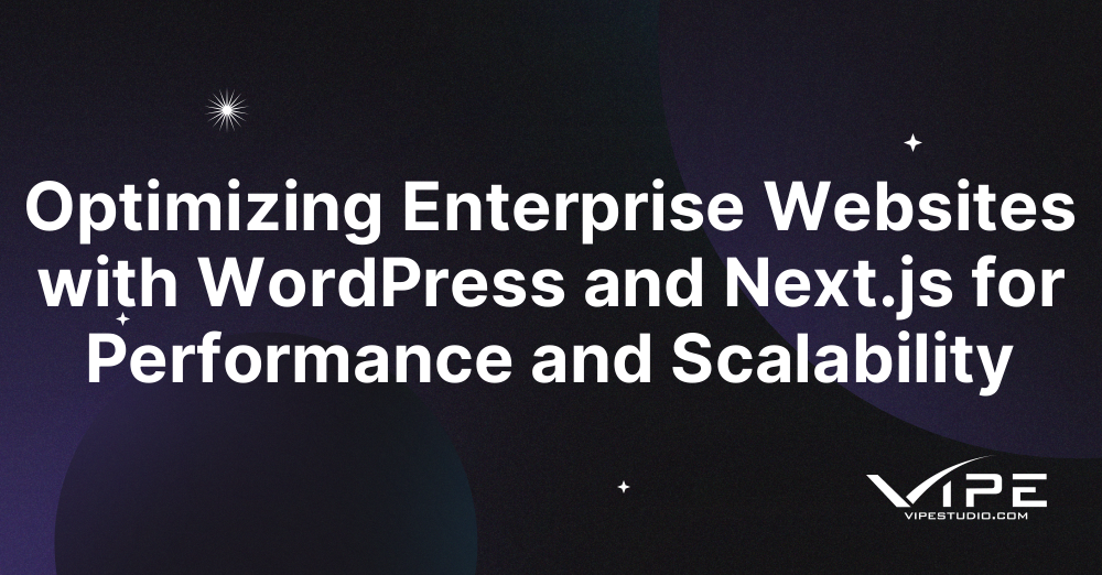 Optimizing Enterprise Websites with WordPress and Next.js for Performance and Scalability
