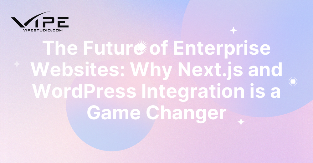 The Future of Enterprise Websites: Why Next.js and WordPress Integration is a Game Changer