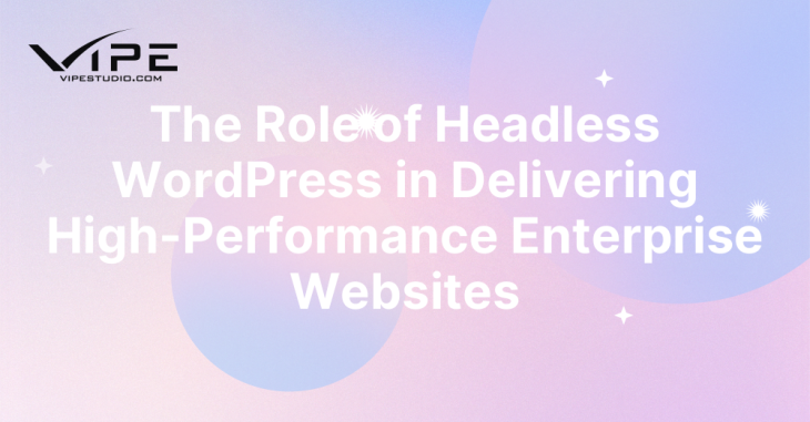 The Role of Headless WordPress in Delivering High-Performance Enterprise Websites