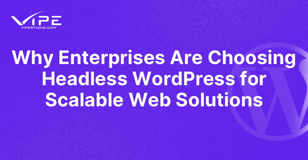 Why Enterprises Are Choosing Headless WordPress for Scalable Web Solutions