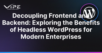 Decoupling Frontend and Backend: Exploring the Benefits of Headless WordPress for Modern Enterprises