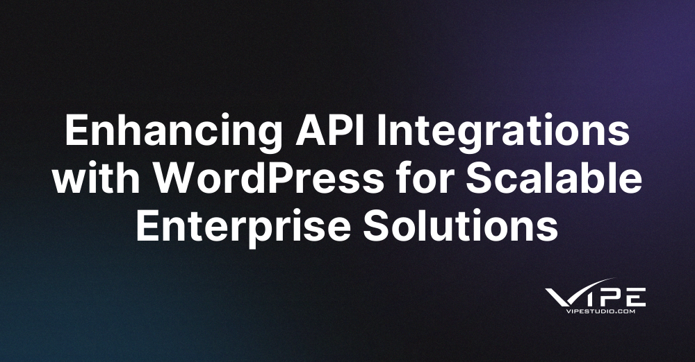 Enhancing API Integrations with WordPress for Scalable Enterprise Solutions