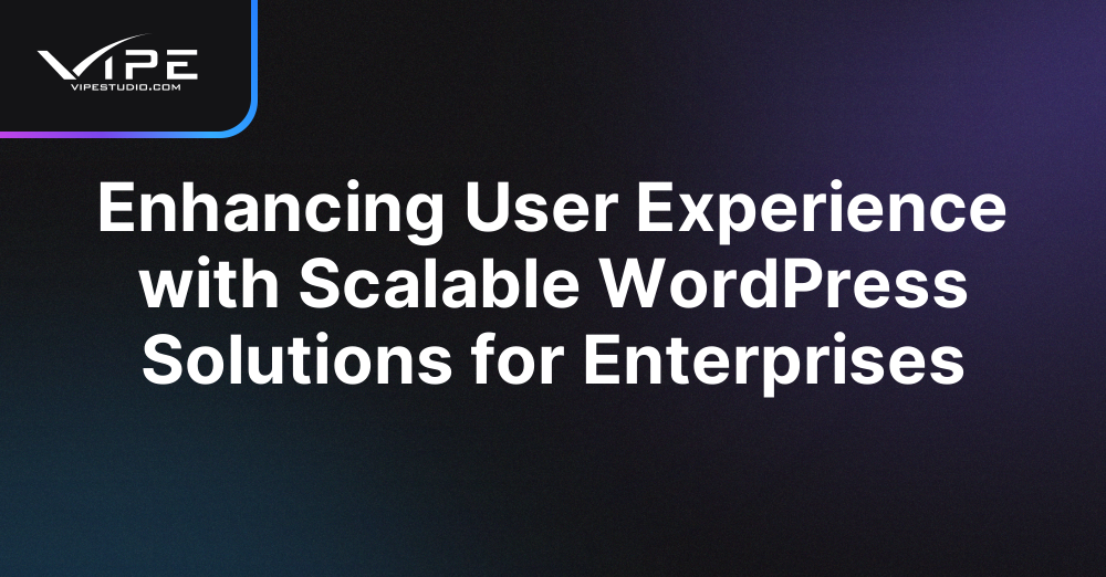 Enhancing User Experience with Scalable WordPress Solutions for Enterprises