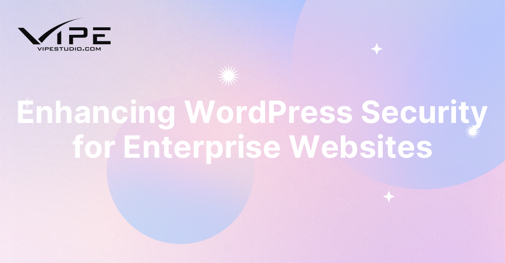 Enhancing WordPress Security for Enterprise Websites