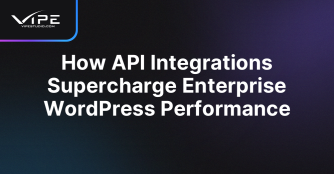 How API Integrations Supercharge Enterprise WordPress Performance