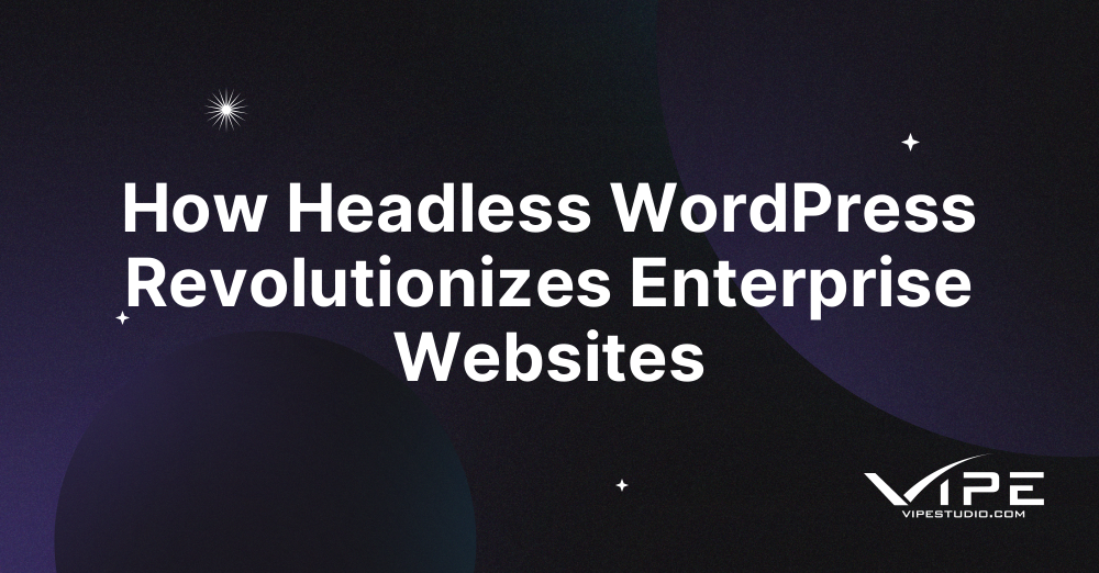 How Headless WordPress Revolutionizes Enterprise Websites