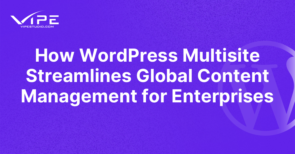 How WordPress Multisite Streamlines Global Content Management for Enterprises