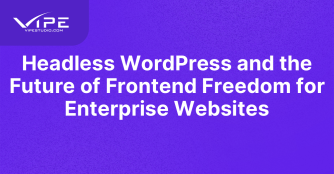 Headless WordPress and the Future of Frontend Freedom for Enterprise Websites