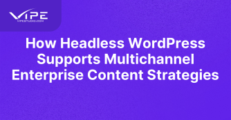 How Headless WordPress Supports Multichannel Enterprise Content Strategies