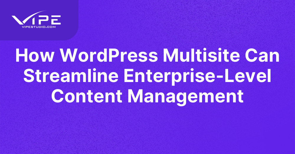 How WordPress Multisite Can Streamline Enterprise-Level Content Management