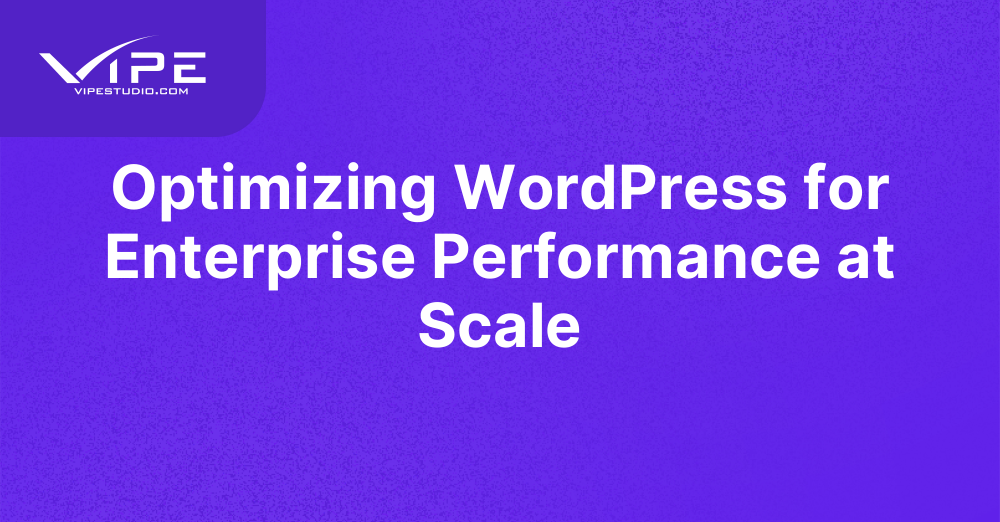 Optimizing WordPress for Enterprise Performance at Scale