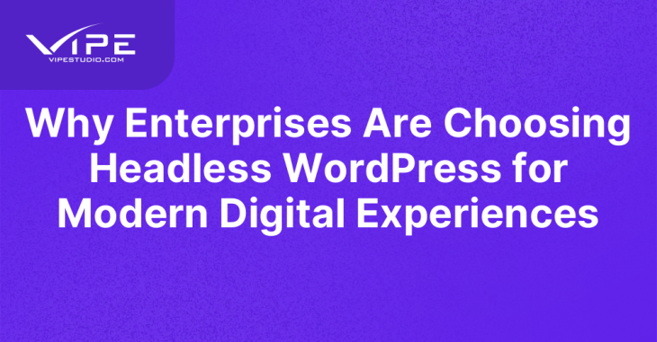 Why Enterprises Are Choosing Headless WordPress for Modern Digital Experiences