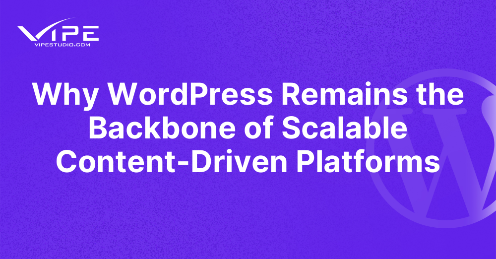 Why WordPress Remains the Backbone of Scalable Content-Driven Platforms