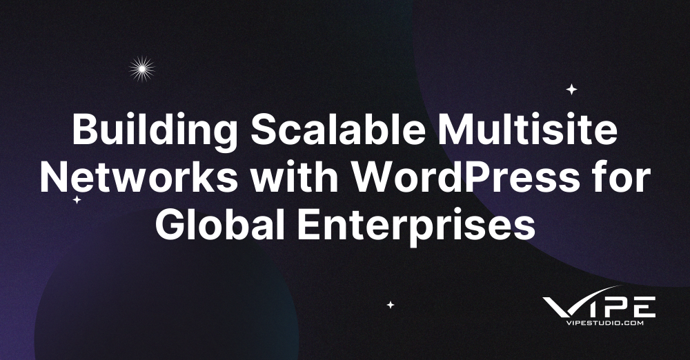 Building Scalable Multisite Networks with WordPress for Global Enterprises