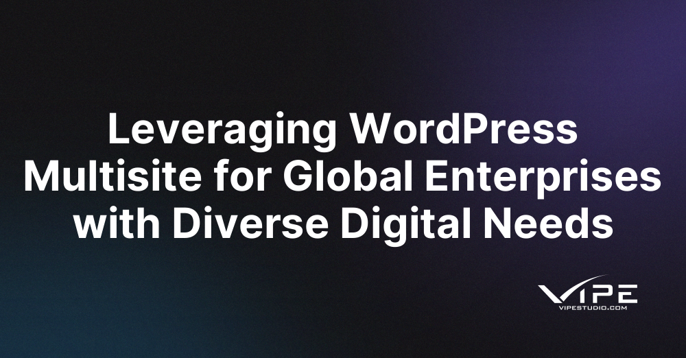 Leveraging WordPress Multisite for Global Enterprises with Diverse Digital Needs