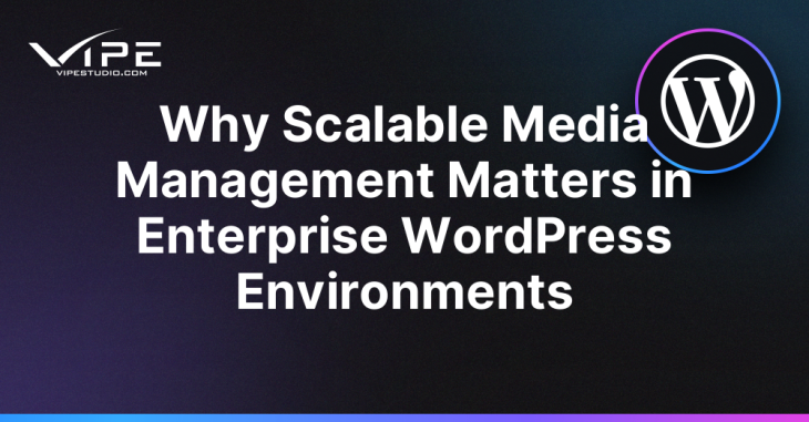 Why Scalable Media Management Matters in Enterprise WordPress Environments