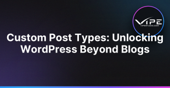 Custom Post Types: Unlocking WordPress Beyond Blogs