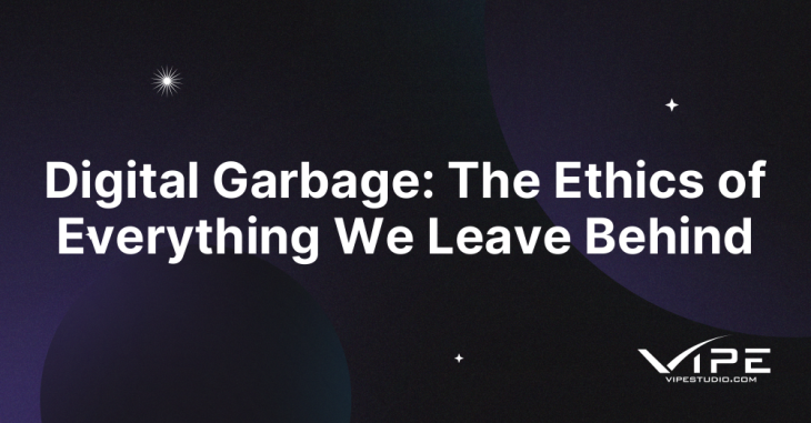 Digital Garbage: The Ethics of Everything We Leave Behind