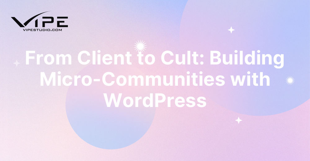 From Client to Cult: Building Micro-Communities with WordPress