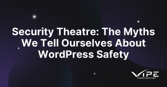 Security Theatre: The Myths We Tell Ourselves About WordPress Safety