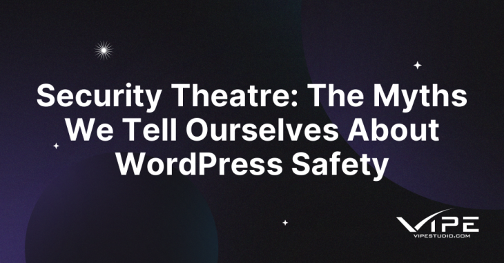 Security Theatre: The Myths We Tell Ourselves About WordPress Safety