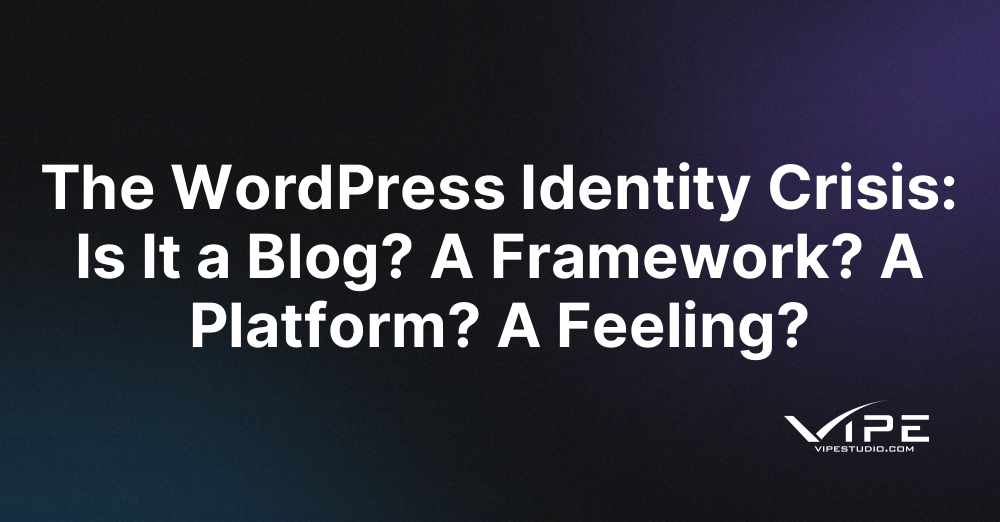 The WordPress Identity Crisis: Is It a Blog? A Framework? A Platform? A Feeling?