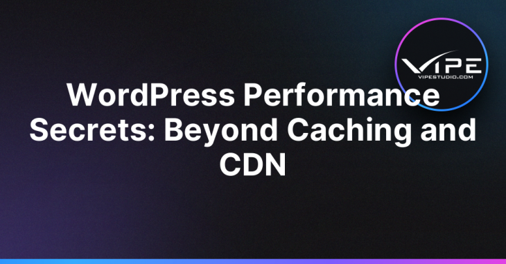 WordPress Performance Secrets: Beyond Caching and CDN