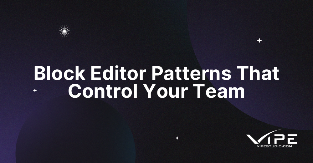 Block Editor Patterns That Control Your Team