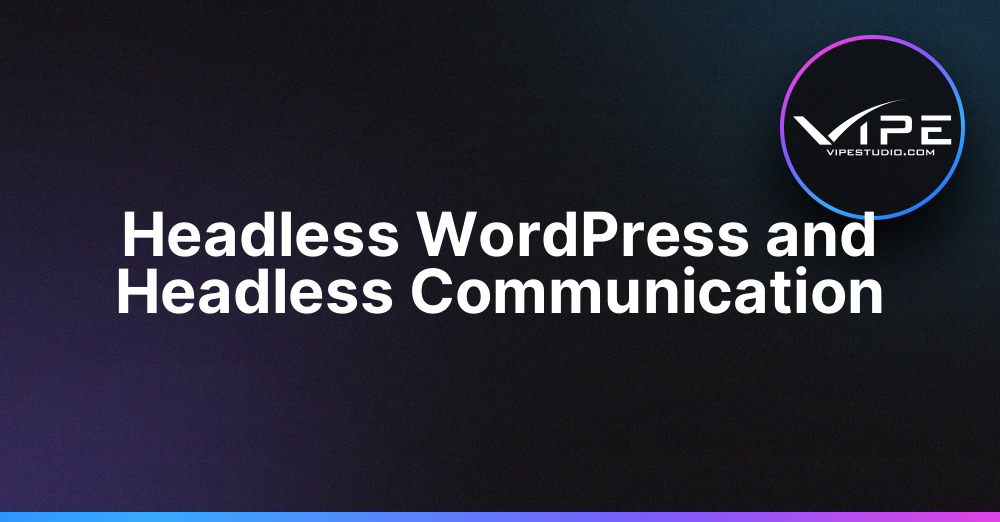 Headless WordPress and Headless Communication
